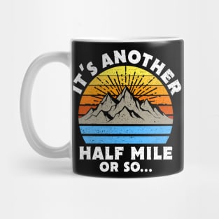 It's Another Half Mile Or So Gift Mug